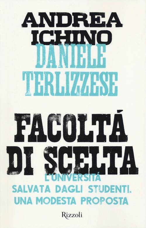 Facoltà di scelta. L'università salvata dagli studenti. Una modesta proposta - Andrea Ichino,Daniele Terlizzese - copertina