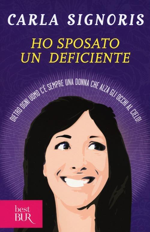 Ho sposato un deficiente. Dietro ogni uomo c'è sempre una donna che alza gli occhi al cielo - Carla Signoris - copertina