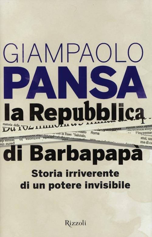 La Repubblica di Barbapapà. Storia irriverente di un potere invisibile - Giampaolo Pansa - 5
