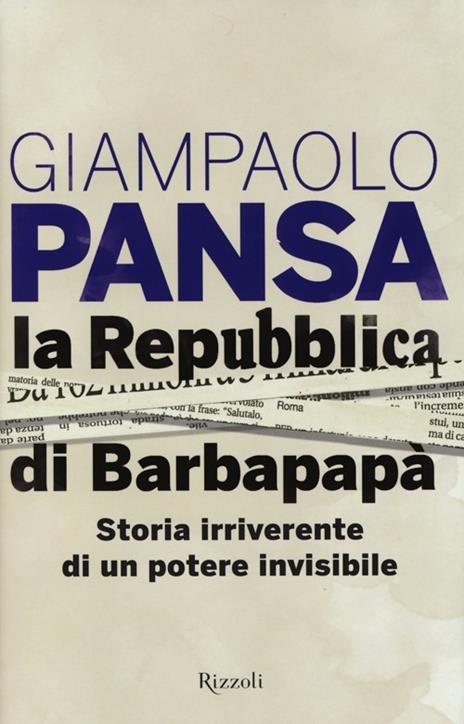 La Repubblica di Barbapapà. Storia irriverente di un potere invisibile - Giampaolo Pansa - 2