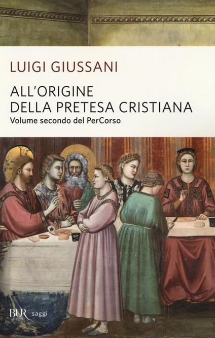 All'origine della pretesa cristiana. Volume secondo del PerCorso - Luigi Giussani - copertina