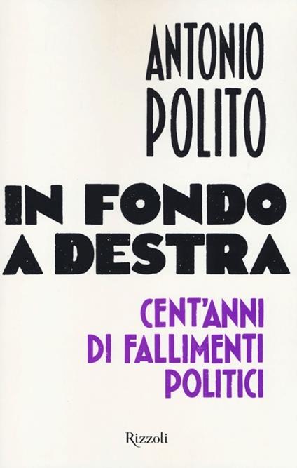 In fondo a destra. Cent'anni di fallimenti politici - Antonio Polito - copertina