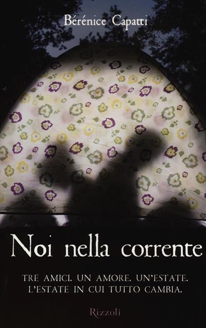 Noi nella corrente. Tre amici. Un amore. Un'estate. L'estate in cui tutto cambia - Bérénice Capatti - copertina