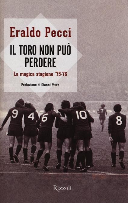 Il Toro non può perdere. La magica stagione '75-'76 - Eraldo Pecci - copertina