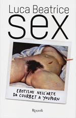 Sex. Erotismi nell'arte da Courbet a YouPorn
