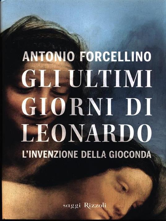 Gli ultimi giorni di Leonardo. L'invenzione della Gioconda - Antonio Forcellino - 5