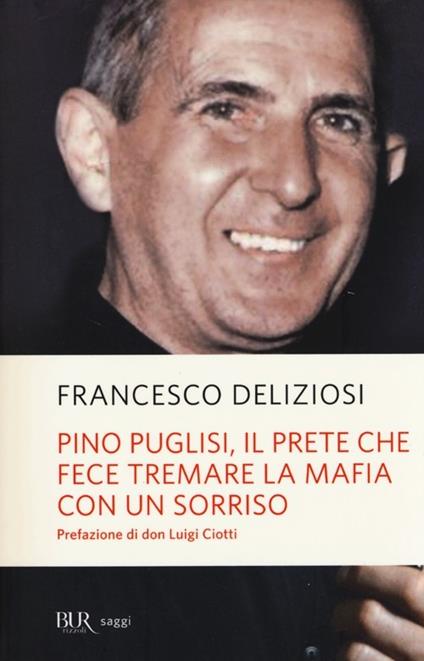 Pino Puglisi, il prete che fece tremare la mafia con un sorriso - Francesco Deliziosi - copertina