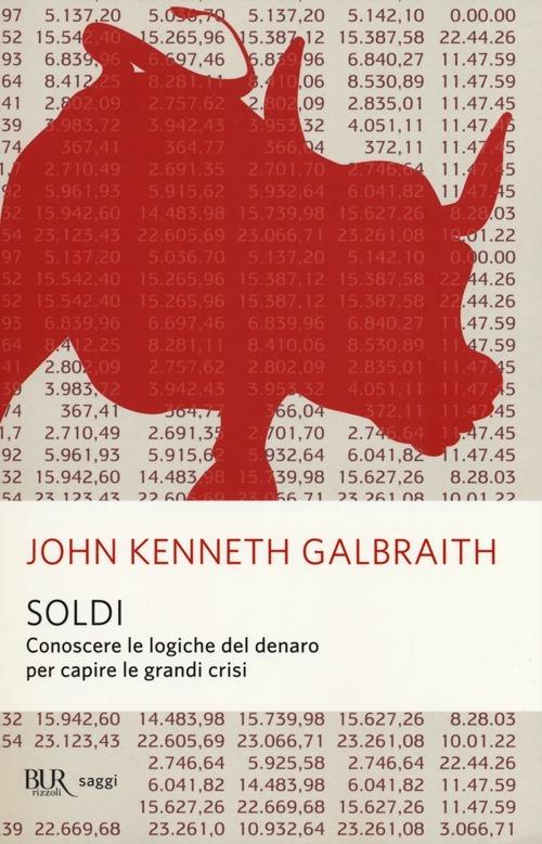 Soldi. Conoscere le logiche del denaro per capire le grandi crisi - John Kenneth Galbraith - copertina