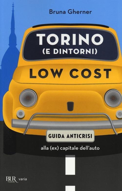 Torino (e dintorni) low cost. Guida anticrisi alla (ex) capitale dell'auto - Bruna Gherner - copertina