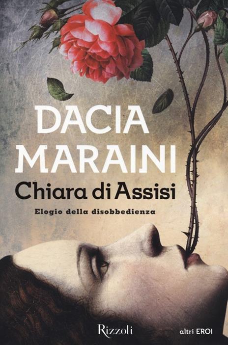 Chiara di Assisi. Elogio della disobbedienza - Dacia Maraini - copertina