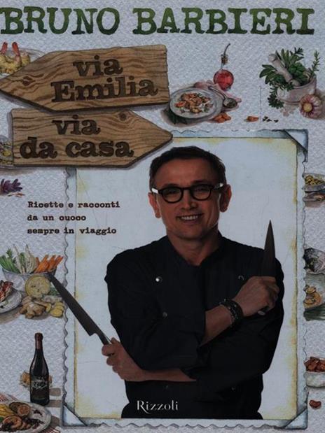 Via Emilia via da casa. Ricette e racconti di un cuoco sempre in viaggio - Bruno Barbieri - 6