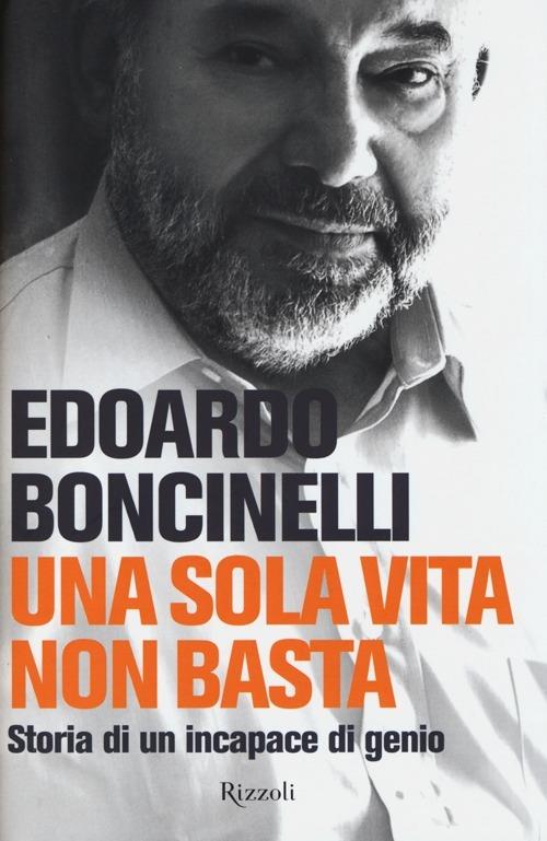 Una sola vita non basta. Storia di un incapace di genio - Edoardo Boncinelli - copertina