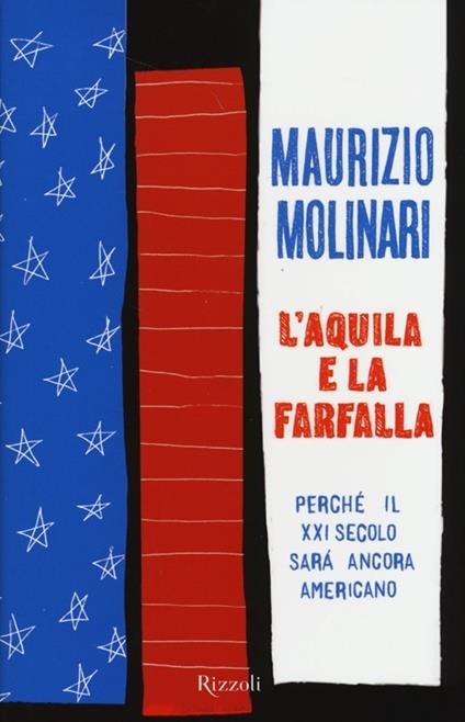 L'aquila e la farfalla. Perché il XXI secolo sarà ancora americano - Maurizio Molinari - copertina