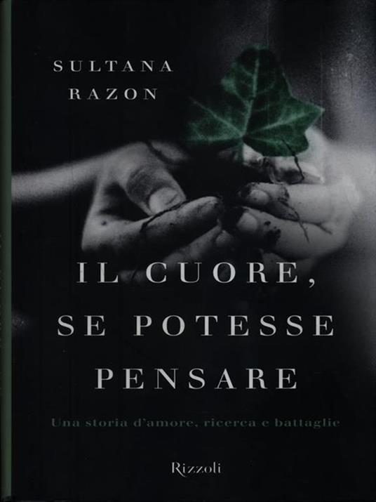 Il cuore, se potesse pensare. Una storia d'amore, ricerca e battaglie - Sultana Razon - 6