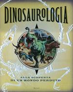 Dinosaurologia. Alla scoperta di un mondo perduto. Ediz. illustrata