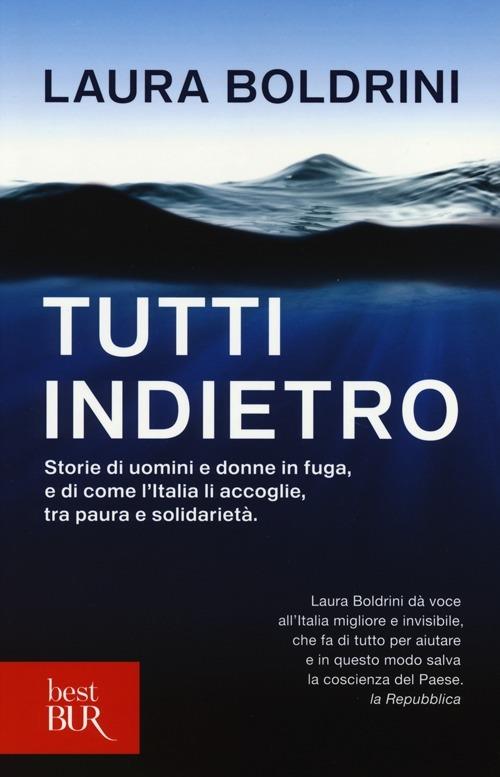 Tutti indietro. Storie di uomini e donne in fuga, e di come l'Italia li accoglie, tra paura e solidarietà - Laura Boldrini - copertina