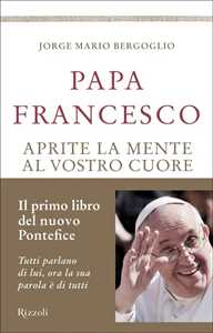 Libro Aprite la mente al vostro cuore Francesco (Jorge Mario Bergoglio)