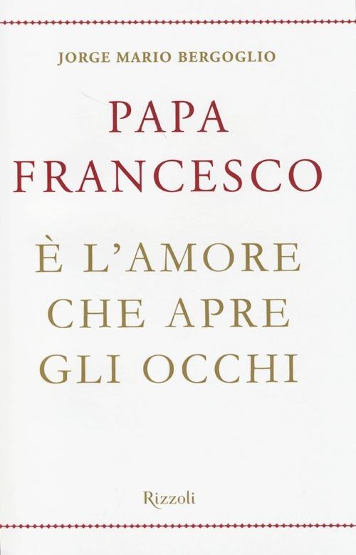 È l'amore che apre gli occhi - Francesco (Jorge Mario Bergoglio) - 3
