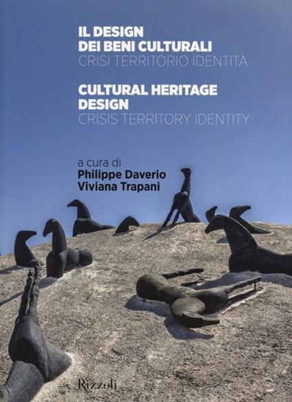 Il design dei beni culturali. Crisi, territorio, identità-Cultural heritage design. Crisis, territory, identity. Ediz. bilingue - copertina