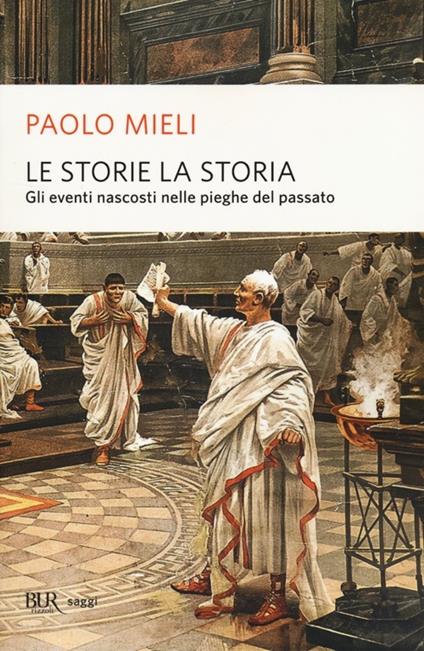 Le storie, la storia. Gli eventi nascosti nelle pieghe del passato - Paolo Mieli - copertina