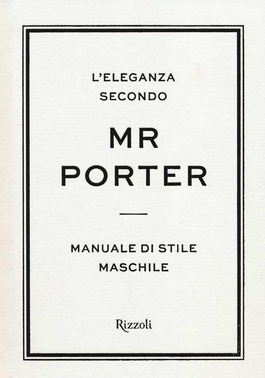 L'eleganza secondo Mr Porter. Manuale di stile maschile - copertina