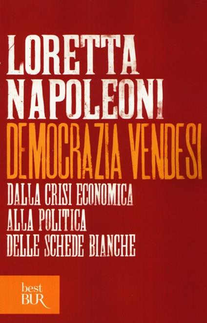 Democrazia vendesi. Dalla crisi economica alla politica delle schede bianche - Loretta Napoleoni - copertina