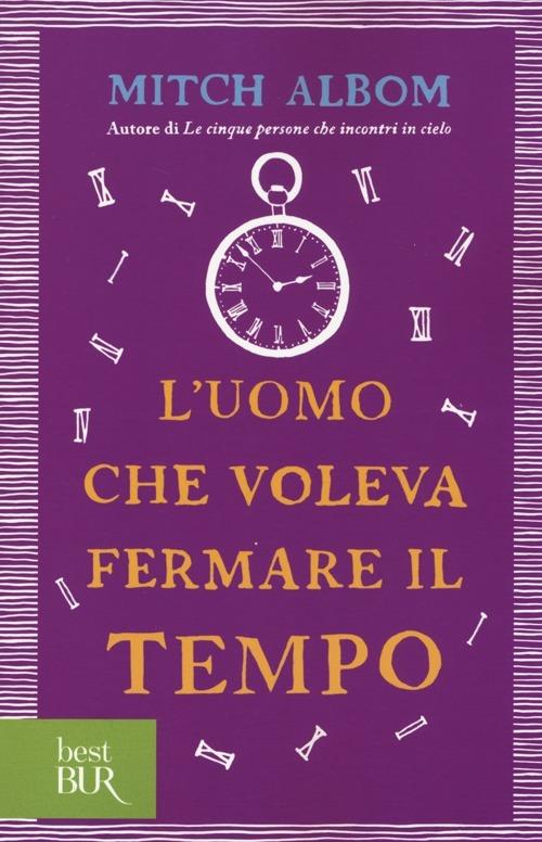 L'uomo che voleva fermare il tempo - Mitch Albom - copertina