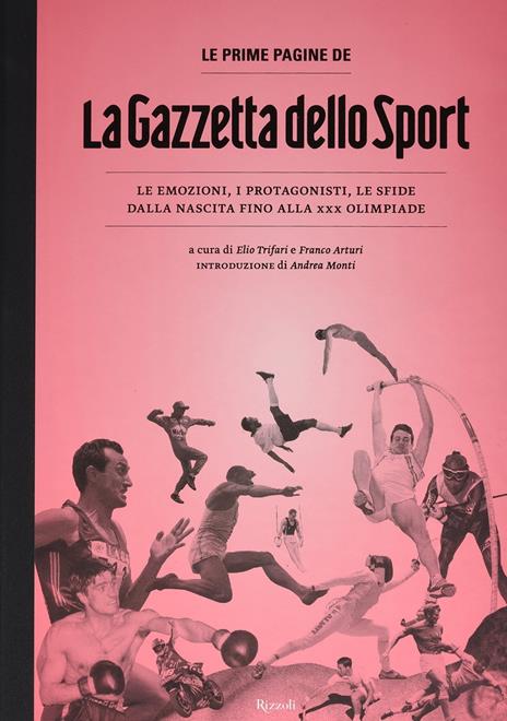 Le prime pagine de «La Gazzetta dello Sport». Le emozioni, i protagonisti, le sfide dalla nascita alla XXX Olimpiade. Ediz. illustrata - 2