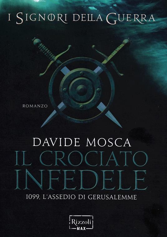 Il crociato infedele. 1099, l'assedio di Gerusalemme. I signori della guerra - Davide Mosca - copertina