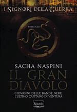 Il Gran Diavolo. Giovanni dalle Bande Nere. L'ultimo capitano di ventura. I signori della guerra