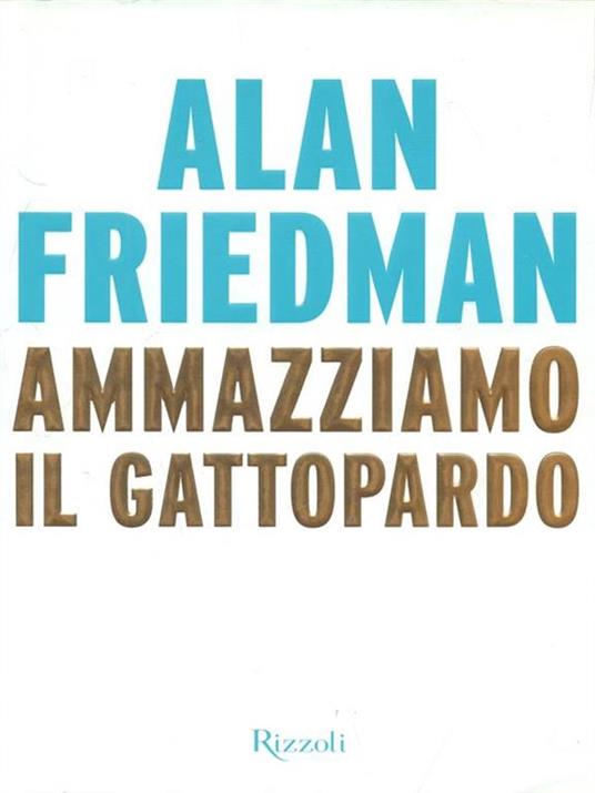 Ammazziamo il gattopardo - Alan Friedman - 3