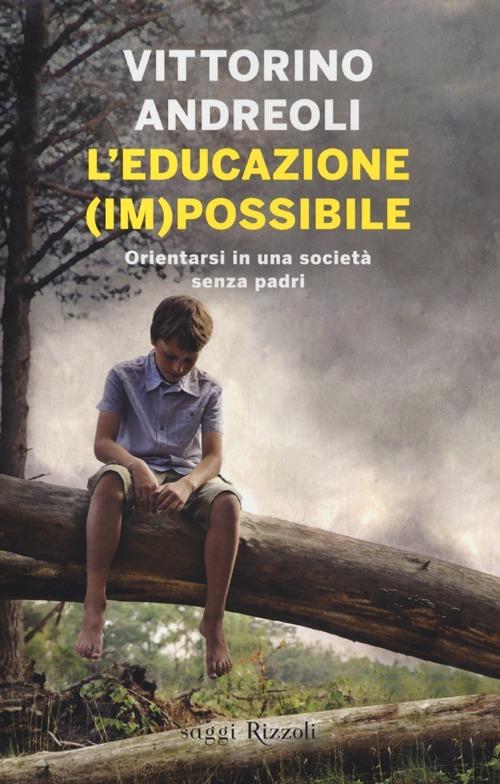 L'educazione (im)possibile. Orientarsi in una società senza padri - Vittorino Andreoli - 3