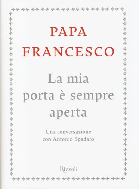 La mia porta è sempre aperta. Una conversazione con Antonio Spadaro - Francesco (Jorge Mario Bergoglio),Antonio Spadaro - 2