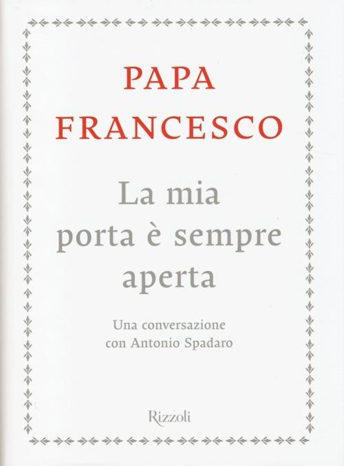 La mia porta è sempre aperta. Una conversazione con Antonio Spadaro - Francesco (Jorge Mario Bergoglio),Antonio Spadaro - 5