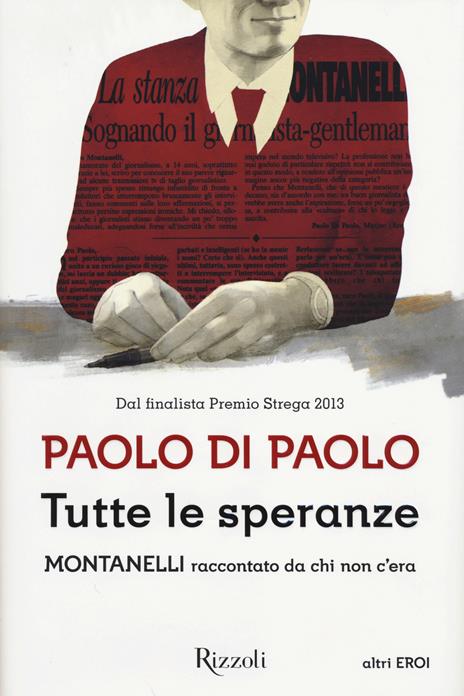 Tutte le speranze. Montanelli raccontato da chi non c'era - Paolo Di Paolo - 6