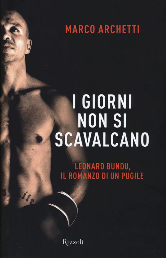 I giorni non si scavalcano. Leonard Bundu, il romanzo di un pugile - Marco Archetti - copertina