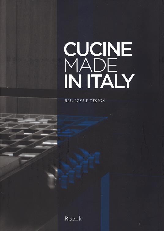 Cucine made in Italy. Bellezza e design. Ediz. illustrata - copertina