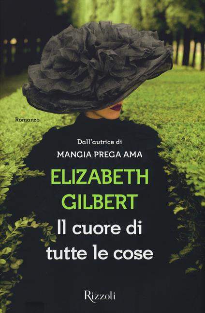 Il cuore di tutte le cose - Elizabeth Gilbert - copertina