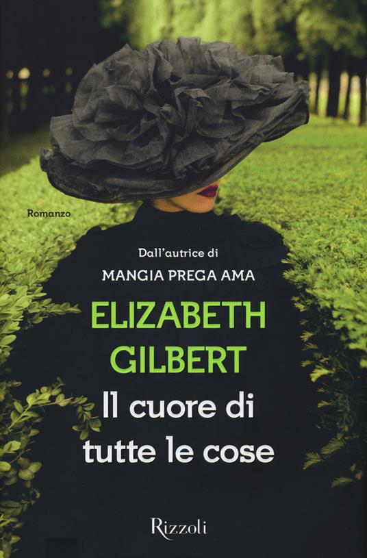 Il cuore di tutte le cose - Elizabeth Gilbert - copertina