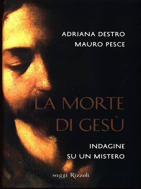 La morte di Gesù. Indagine su un mistero - Adriana Destro,Mauro Pesce - 3