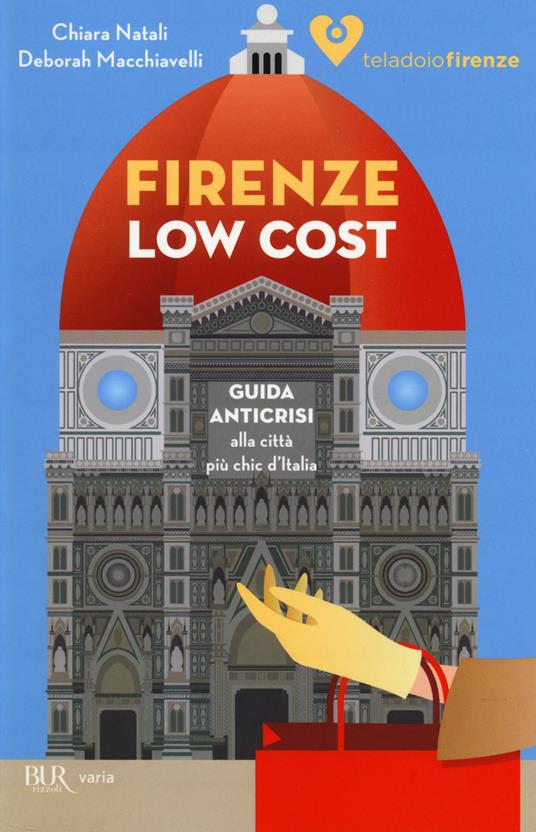 Firenze low cost. Guida anticrisi alla città più chic d'Italia - Chiara Natali,Deborah Macchiavelli - copertina