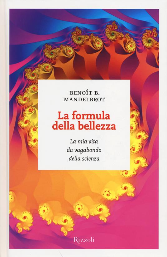 La formula della bellezza. La mia vita da vagabondo della scienza - Benoît B. Mandelbrot - copertina