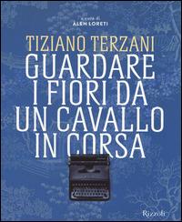 Tiziano Terzani. Guardare i fiori da un cavallo in corsa. Ediz. illustrata - copertina