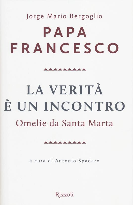 La verità è un incontro. Omelie da Santa Marta - Francesco (Jorge Mario Bergoglio) - 2