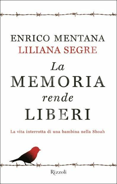 La memoria rende liberi. La vita interrotta di una bambina nella Shoah - Enrico Mentana,Liliana Segre - copertina
