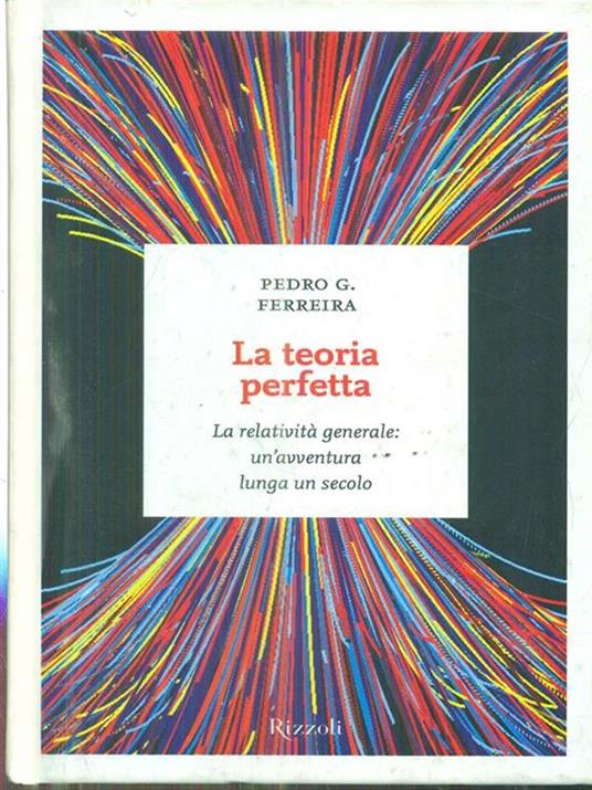 La teoria perfetta. La relatività generale: un'avventura lunga un secolo - Pedro G. Ferreira - 4