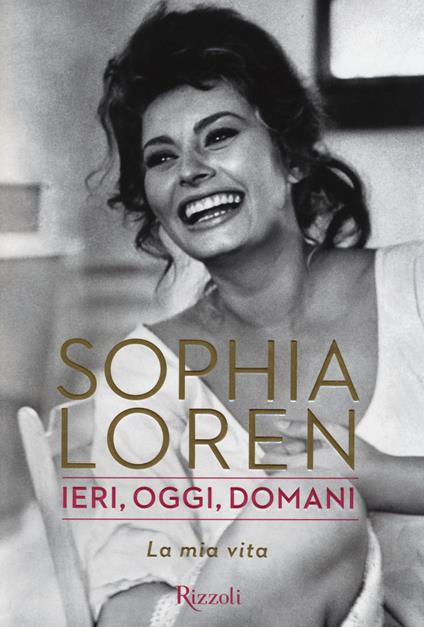Ieri, oggi, domani. La mia vita - Sophia Loren - copertina