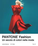 Pantone® fashion. Un secolo di colori nella moda. Ediz. illustrata