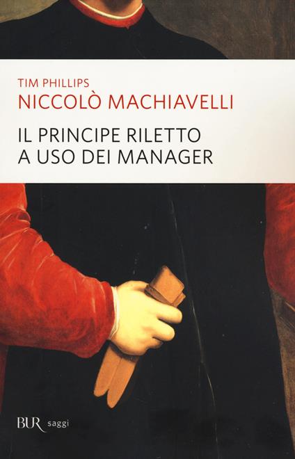 Niccolò Machiavelli. Il principe riletto a uso dei manager - Tim Phillips - copertina