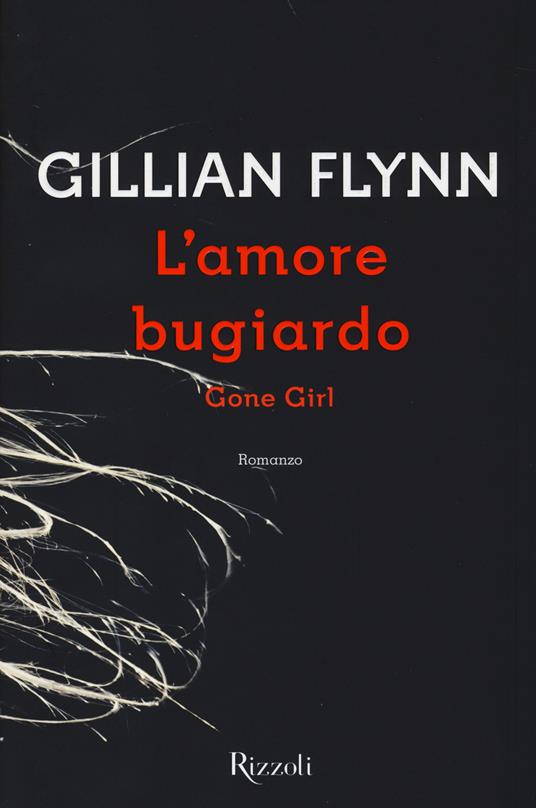L'amore bugiardo. Gone girl - Gillian Flynn - copertina